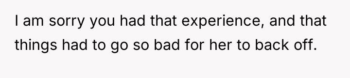 I am sorry you had that experience, and that things...