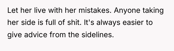 Let her live with her mistakes. Anyone taking her side...