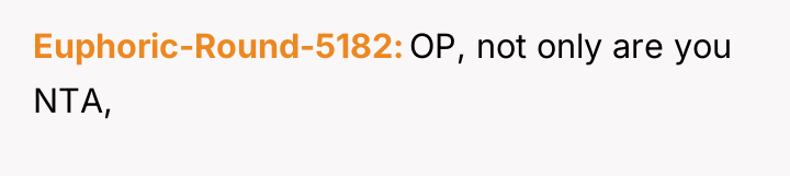 Euphoric-Round-5182 OP, not only are you NTA,
