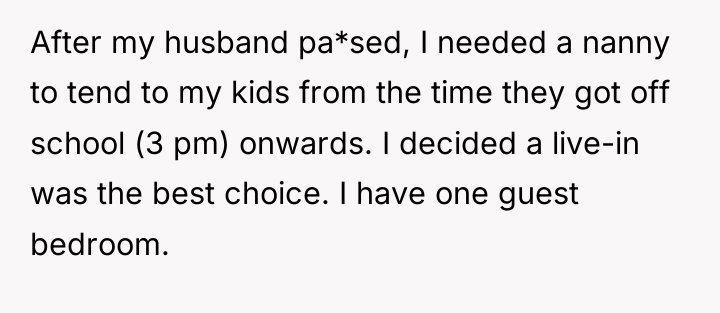 After my husband pa*sed, I needed a nanny to tend...