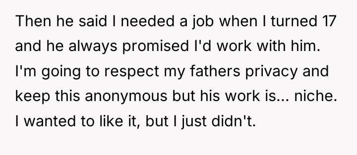 Then he said I needed a job when I turned...