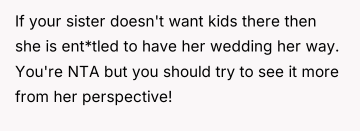 If your sister doesn't want kids there then she is...