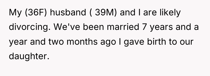 My (36F) husband ( 39M) and I are likely divorcing....