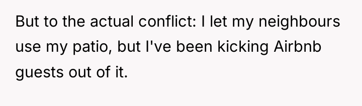 But to the actual conflict: I let my neighbours use...