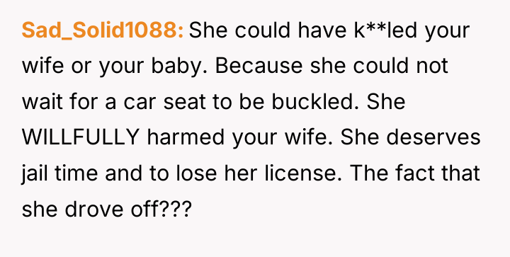 Sad_Solid1088 She could have k**led your wife or your baby....