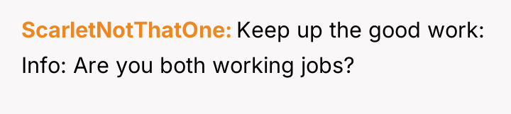 ScarletNotThatOne Keep up the good work: Info: Are you both...