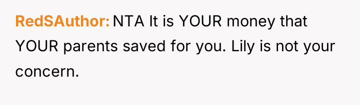 RedSAuthor NTA It is YOUR money that YOUR parents saved...