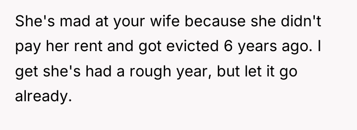 She's mad at your wife because she didn't pay her...