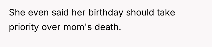 She even said her birthday should take priority over mom's...