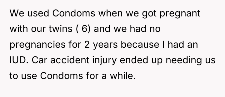We used Condoms when we got pregnant with our twins...