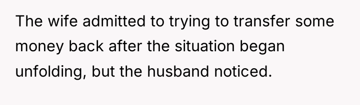 The wife admitted to trying to transfer some money back...