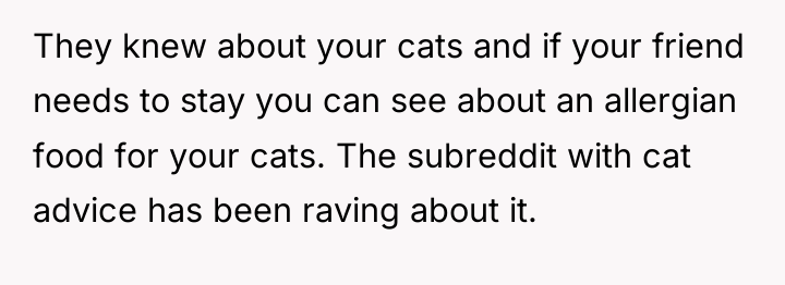 They knew about your cats and if your friend needs...