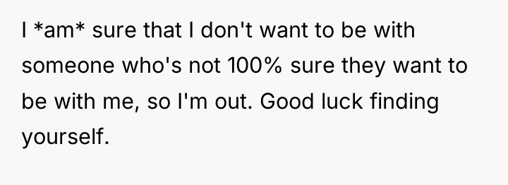 I *am* sure that I don't want to be with...