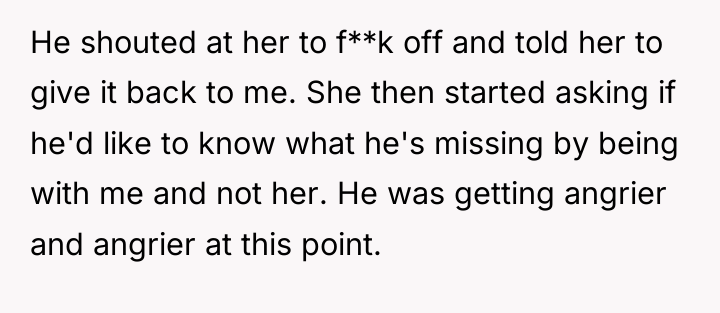 He shouted at her to f**k off and told her...