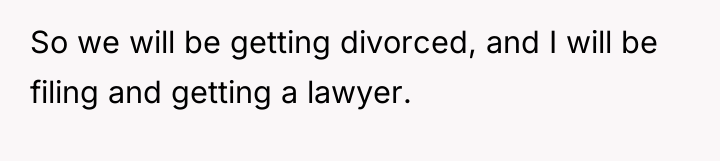 So we will be getting divorced, and I will be...