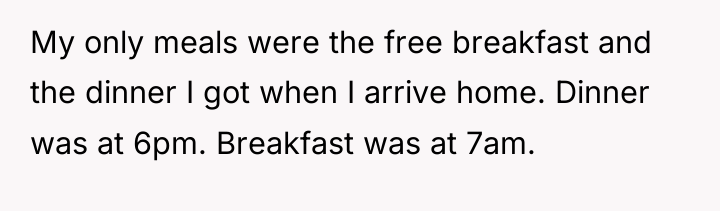 My only meals were the free breakfast and the dinner...