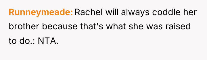 Runneymeade Rachel will always coddle her brother because that's what...