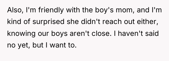 Also, I'm friendly with the boy's mom, and I'm kind...