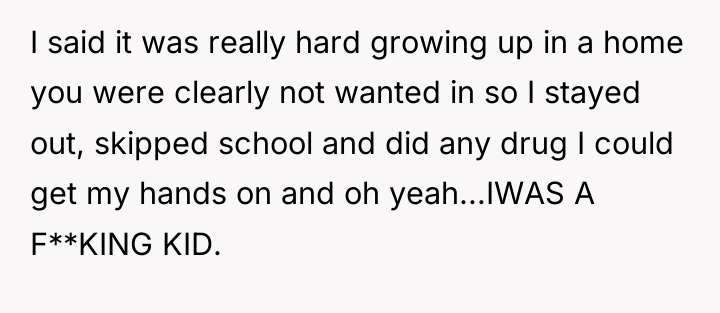 I said it was really hard growing up in a...
