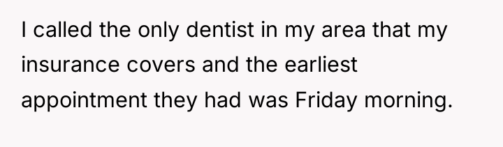 I called the only dentist in my area that my...