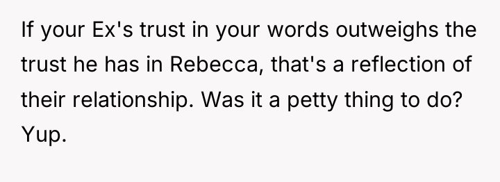 If your Ex's trust in your words outweighs the trust...