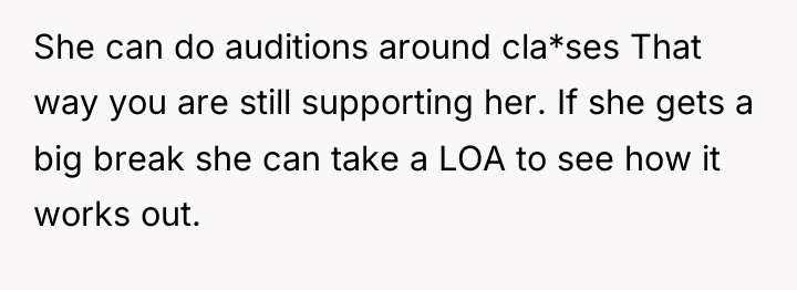 She can do auditions around cla*ses That way you are...