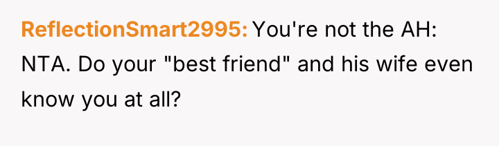 ReflectionSmart2995 You're not the AH: NTA. Do your "best friend"...