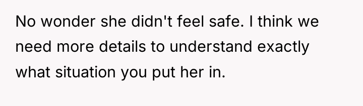 No wonder she didn't feel safe. I think we need...