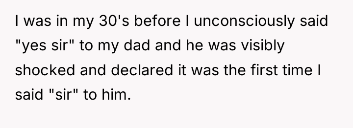 I was in my 30's before I unconsciously said "yes...