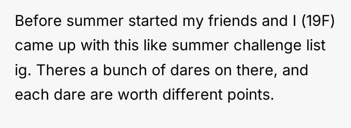 Before summer started my friends and I (19F) came up...