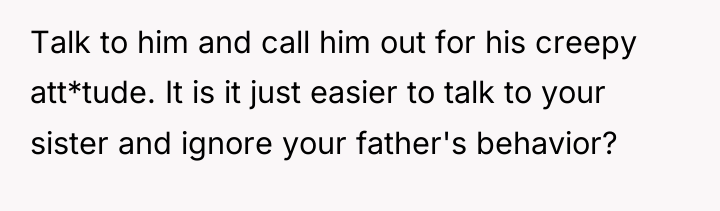Talk to him and call him out for his creepy...