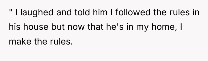 " I laughed and told him I followed the rules...
