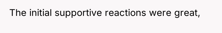 The initial supportive reactions were great,