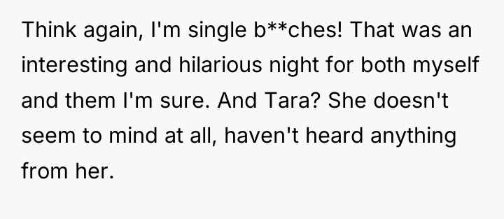 Think again, I'm single b**ches! That was an interesting and...