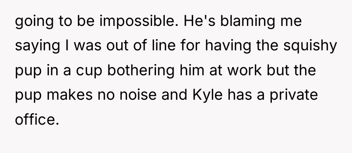 going to be impossible. He's blaming me saying I was...
