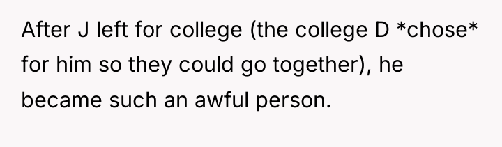 After J left for college (the college D *chose* for...