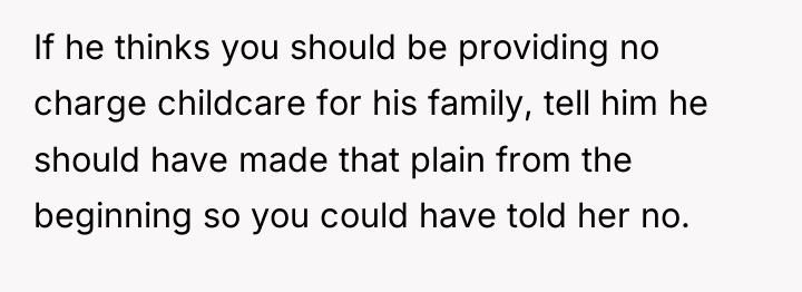 If he thinks you should be providing no charge childcare...