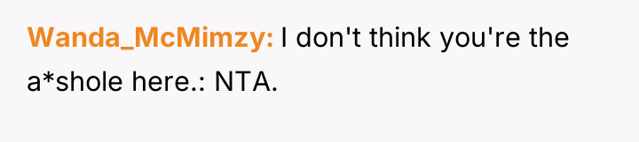 Wanda_McMimzy I don't think you're the a*shole here.: NTA.
