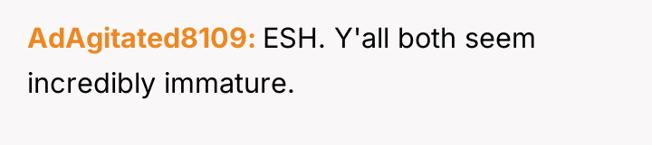 AdAgitated8109 ESH. Y'all both seem incredibly immature.