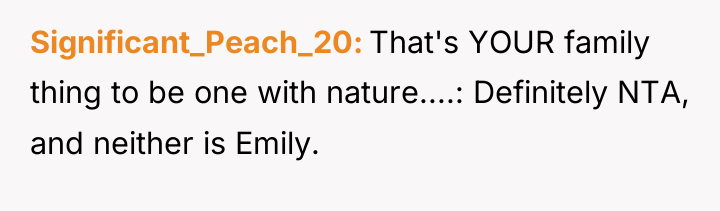 Significant_Peach_20 That's YOUR family thing to be one with nature....:...