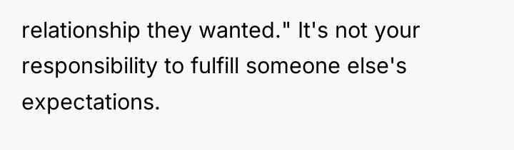 relationship they wanted." It's not your responsibility to fulfill someone...
