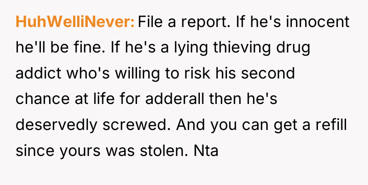 HuhWelliNever File a report. If he's innocent he'll be fine....