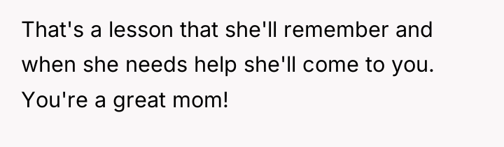 That's a lesson that she'll remember and when she needs...