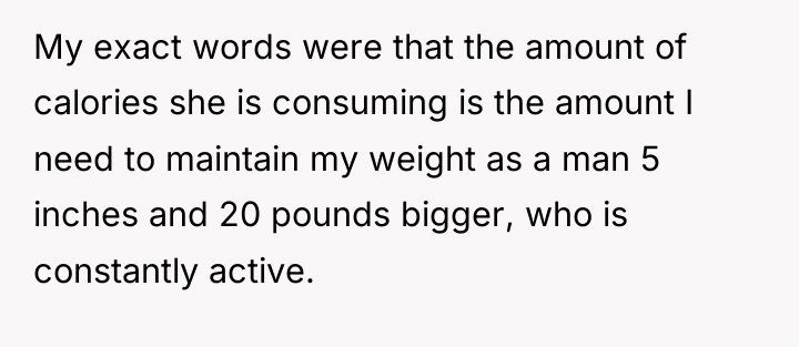 My exact words were that the amount of calories she...