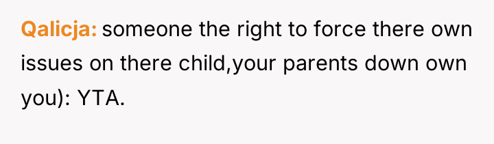 Qalicja someone the right to force there own issues on...