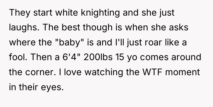 They start white knighting and she just laughs. The best...