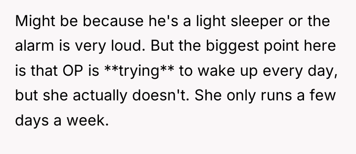 Might be because he's a light sleeper or the alarm...