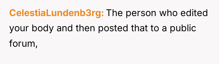 CelestiaLundenb3rg The person who edited your body and then posted...