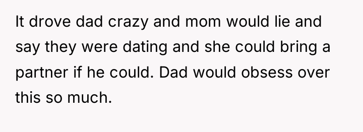 It drove dad crazy and mom would lie and say...