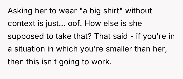 Asking her to wear "a big shirt" without context is...